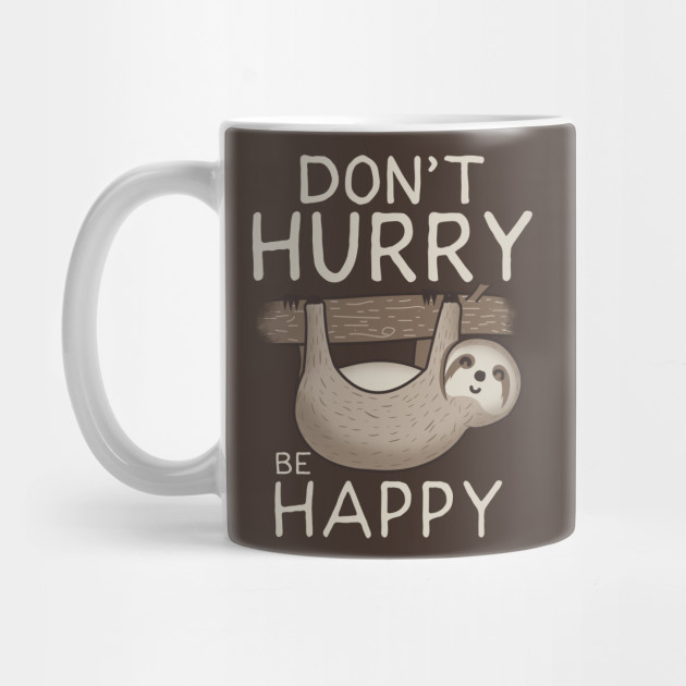 Don't hurry be happy